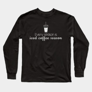 iced coffee - every season is iced coffee season Long Sleeve T-Shirt